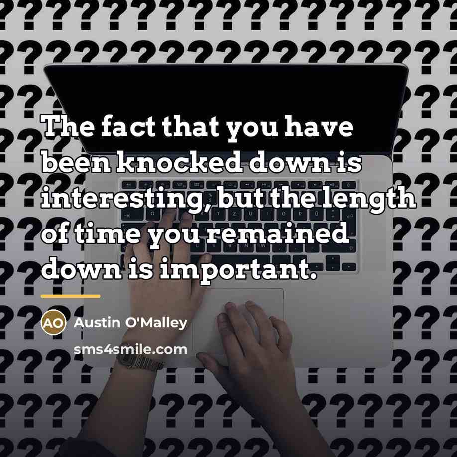 “The fact that you have been knocked down is interesting,…” quote by Austin O'Malley