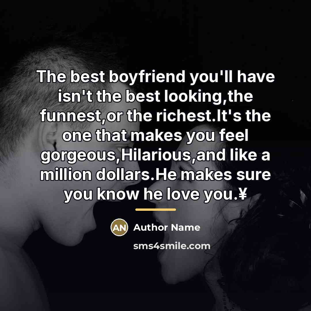 “The best boyfriend you'll have isn't the best looking,the funnest,or…” quote by Author Name