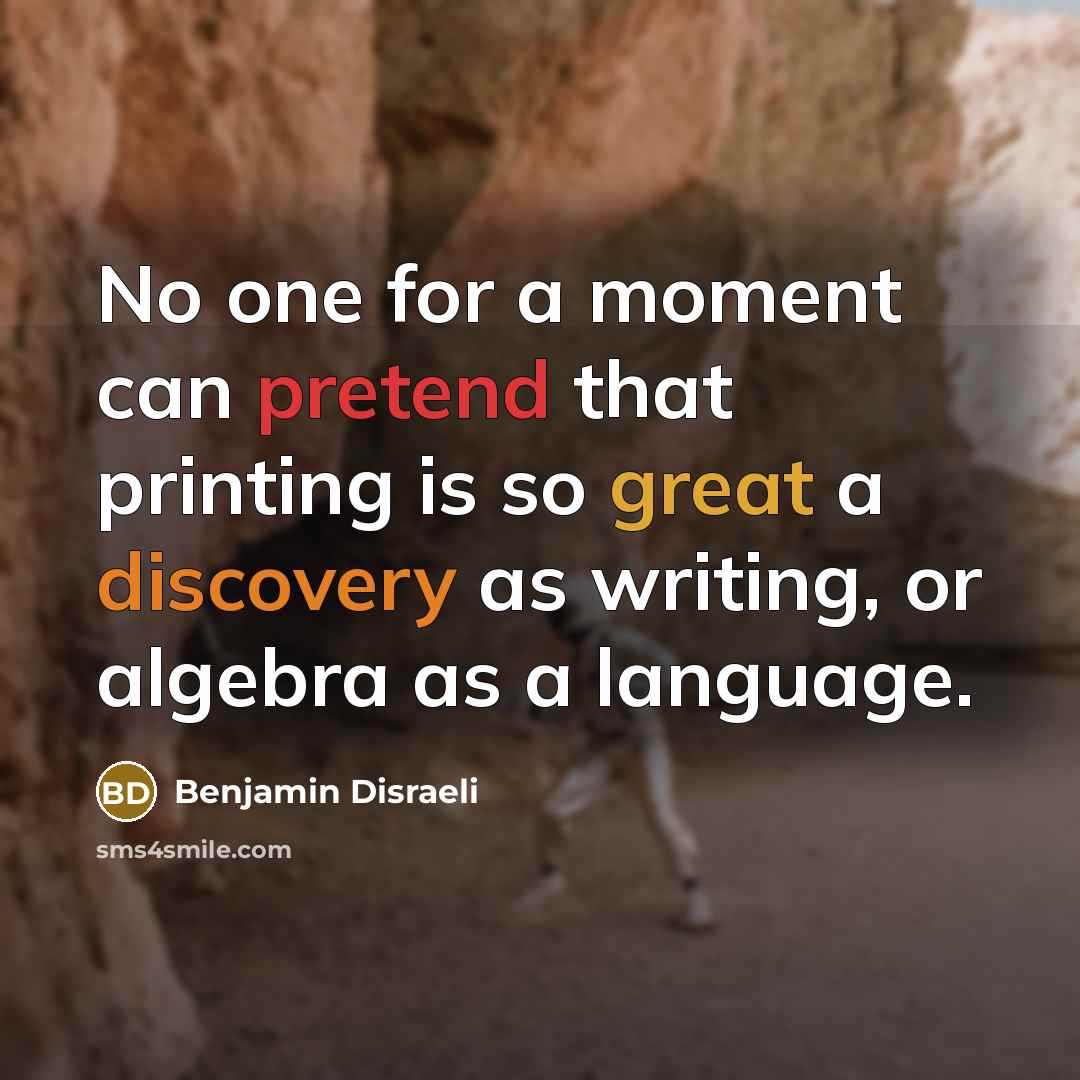 “No one for a moment can pretend that printing is…” quote by Benjamin Disraeli
