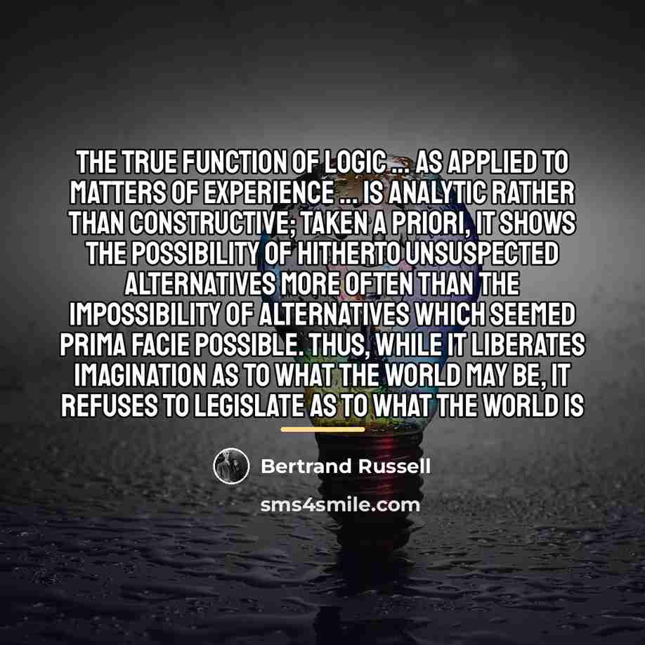 “The true function of logic ... as applied to matters…” quote by Bertrand Russell