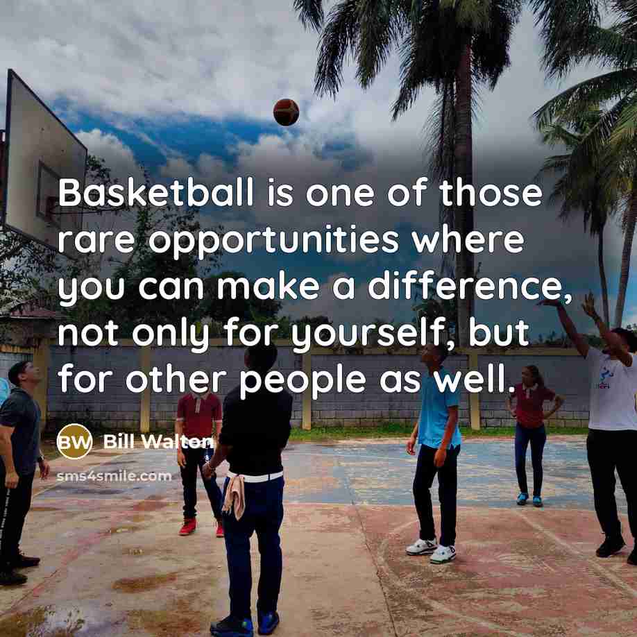 “Basketball is one of those rare opportunities where you can…” quote by Bill Walton
