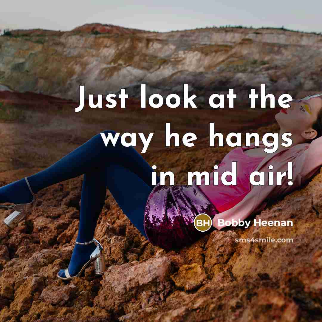 “Just look at the way he hangs in mid air!…” quote by Bobby Heenan