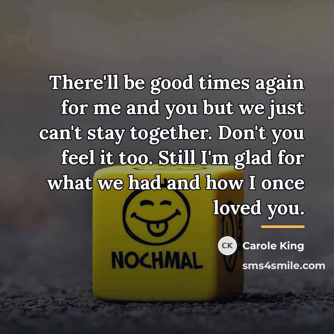 “There'll be good times again for me and you but…” quote by Carole King