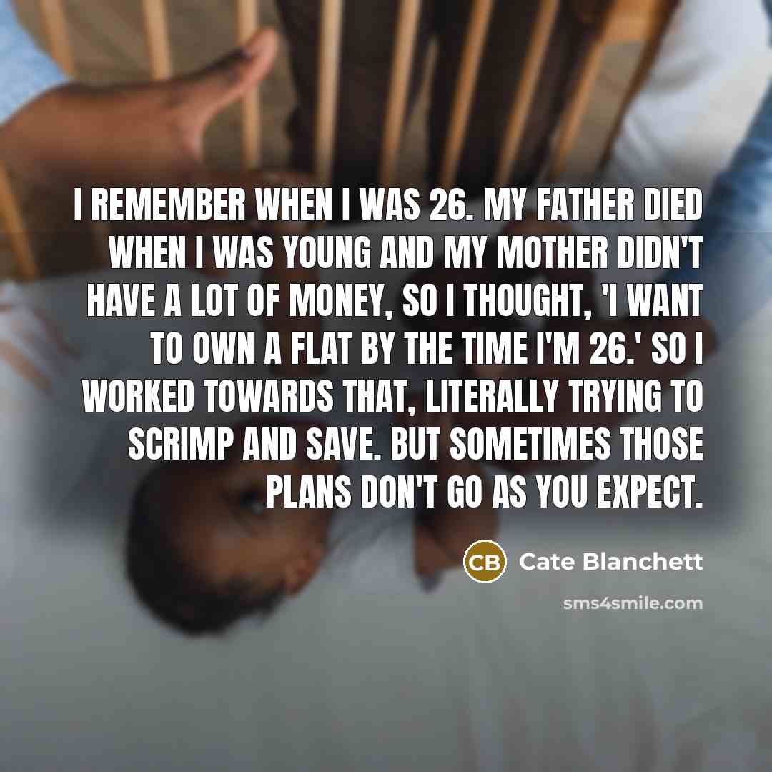 “I remember when I was 26. My father died when…” quote by Cate Blanchett