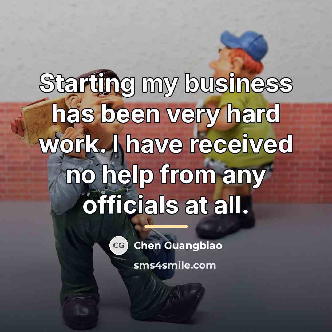 “Starting my business has been very hard work. I have…” quote by Chen Guangbiao