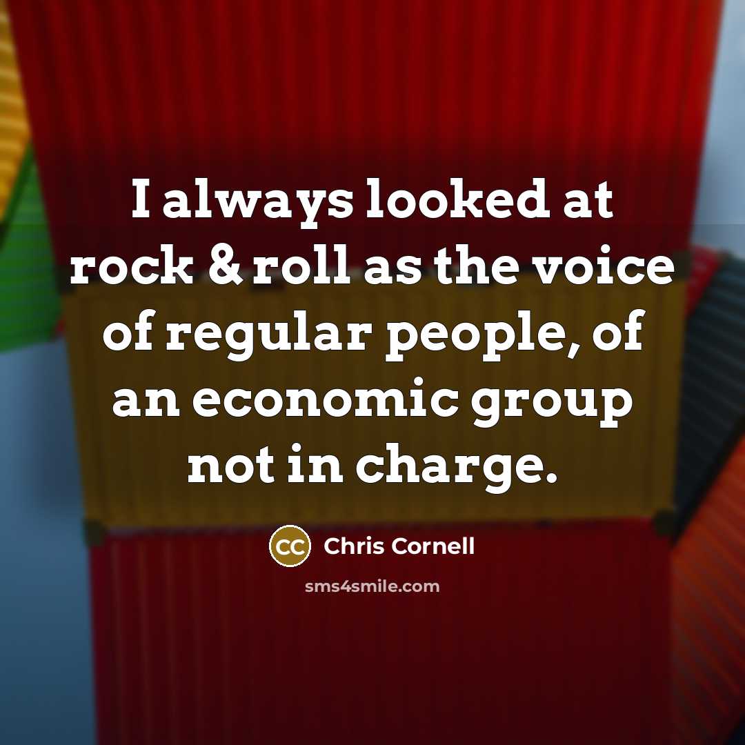 “I always looked at rock & roll as the voice…” quote by Chris Cornell