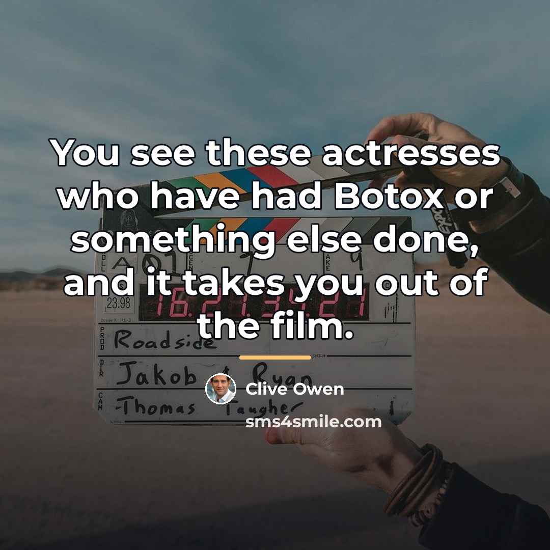“You see these actresses who have had Botox or something…” quote by Clive Owen