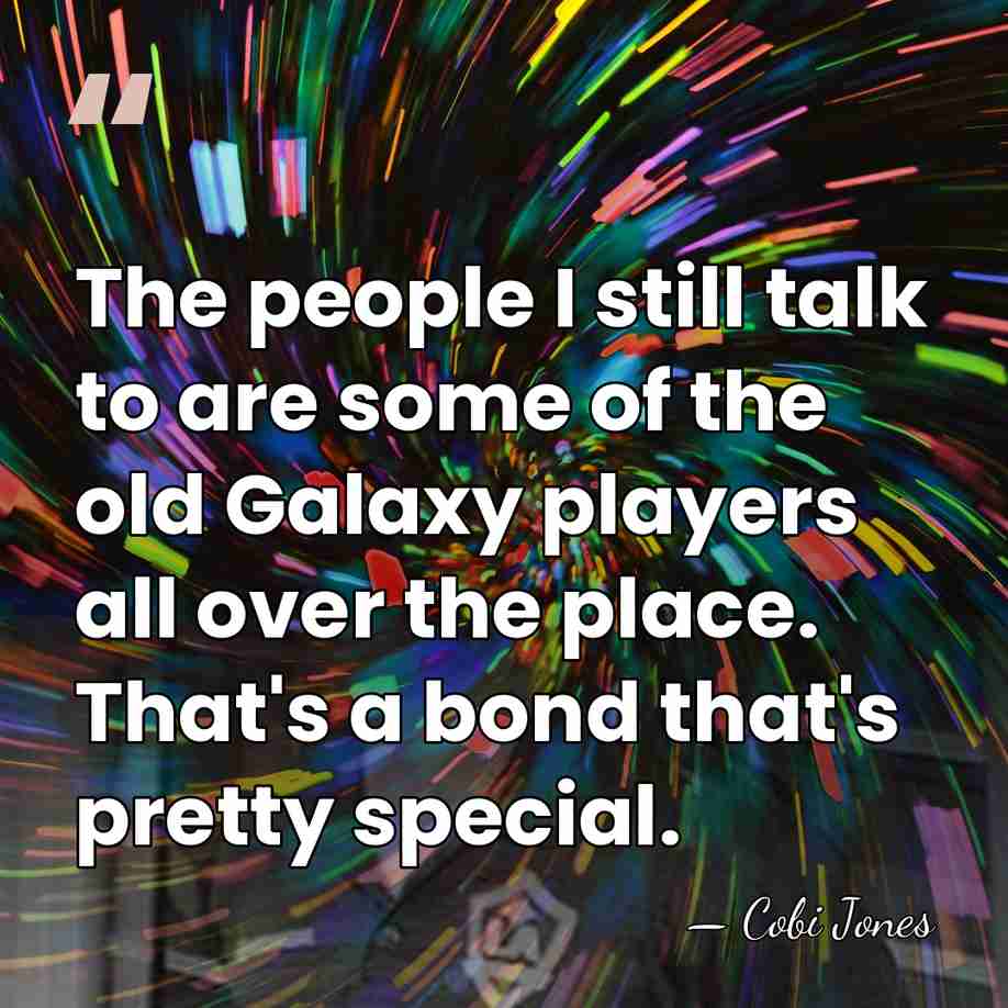 The people I still talk to are some of the old Galaxy&hellip; - Cobi Jones