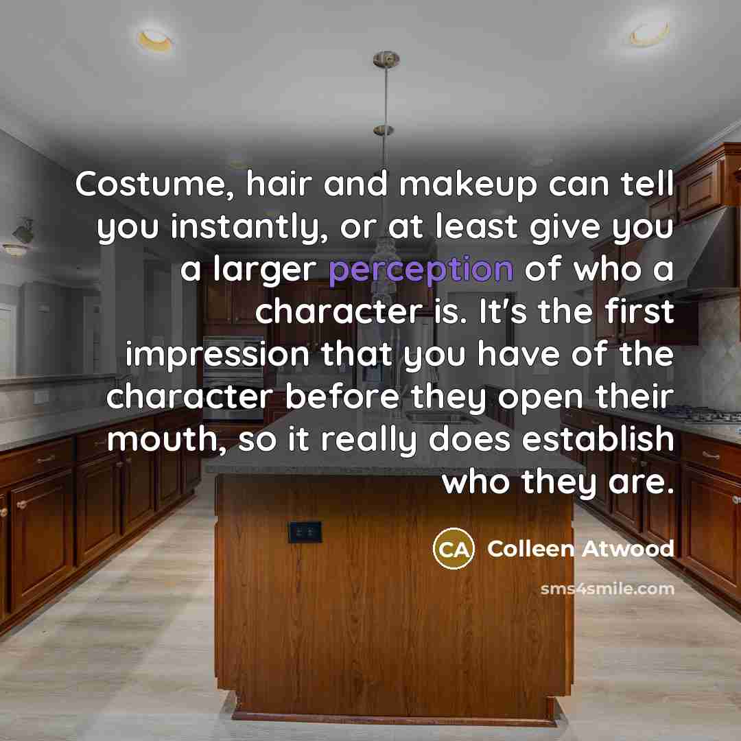 “Costume, hair and makeup can tell you instantly, or at…” quote by Colleen Atwood