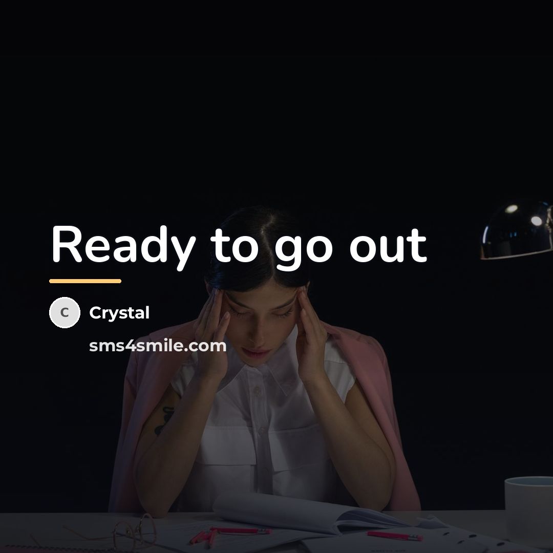 “Ready to go out…” quote by Crystal
