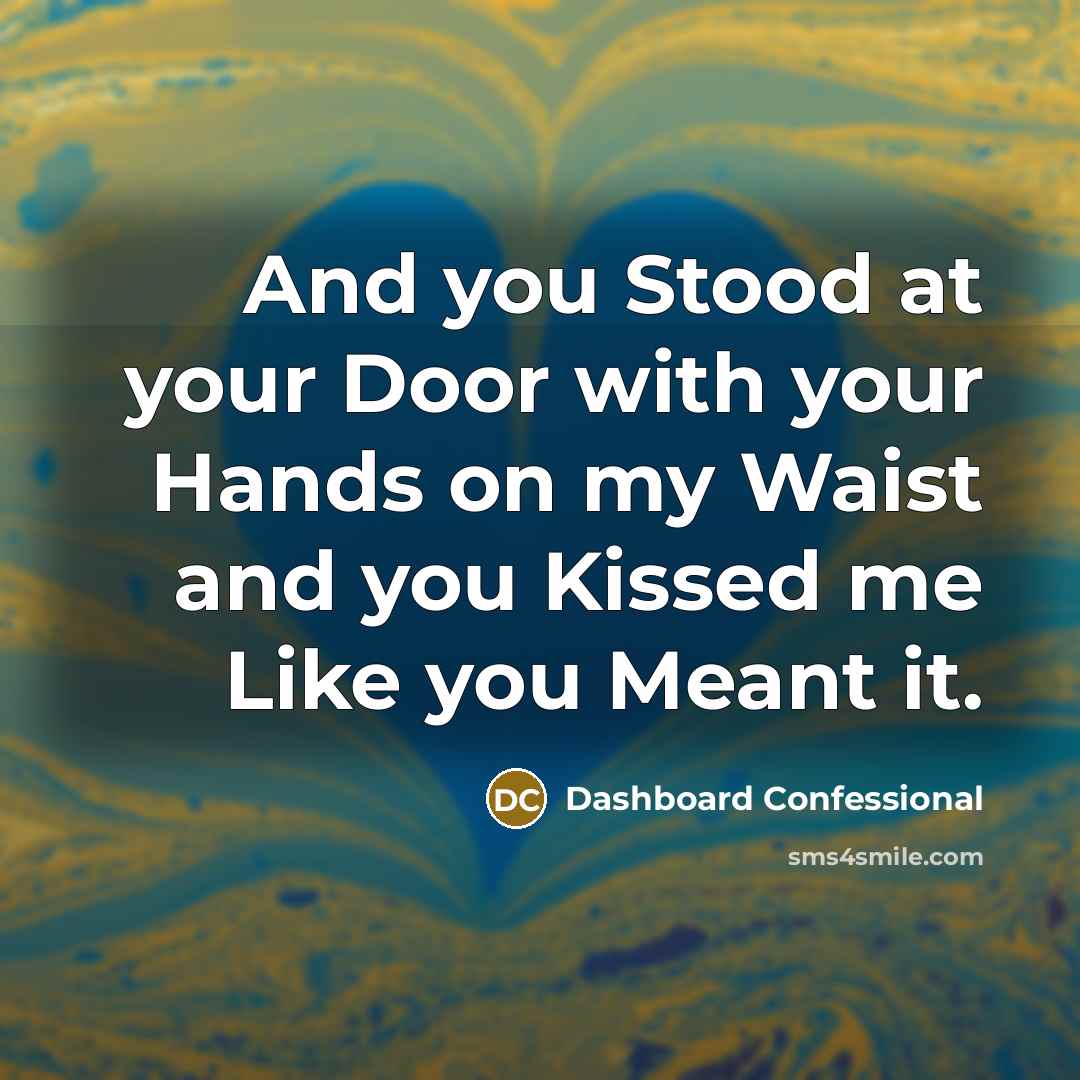 “And you Stood at your Door with your Hands on…” quote by Dashboard Confessional