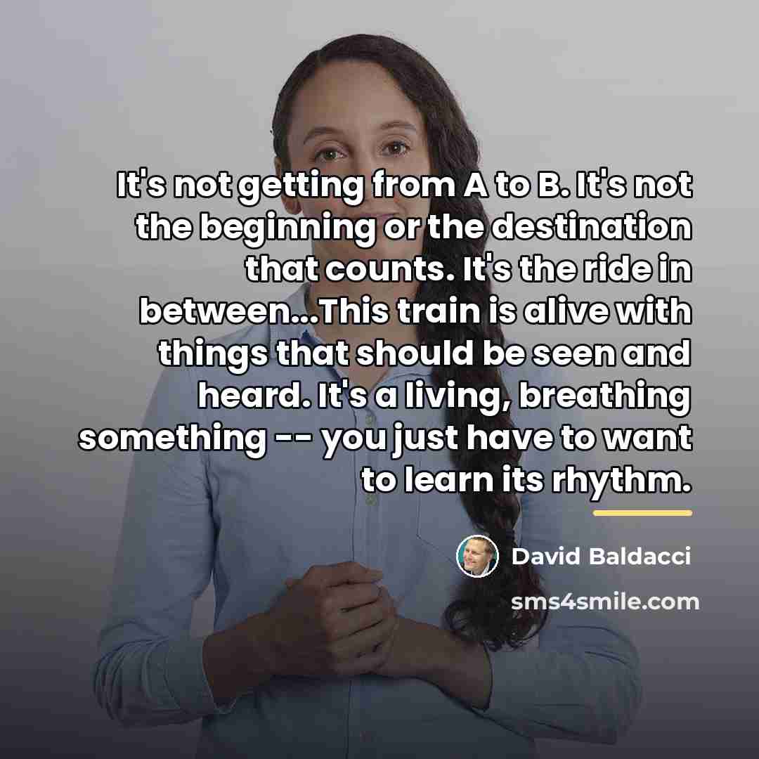 “It's not getting from A to B. It's not the…” quote by David Baldacci