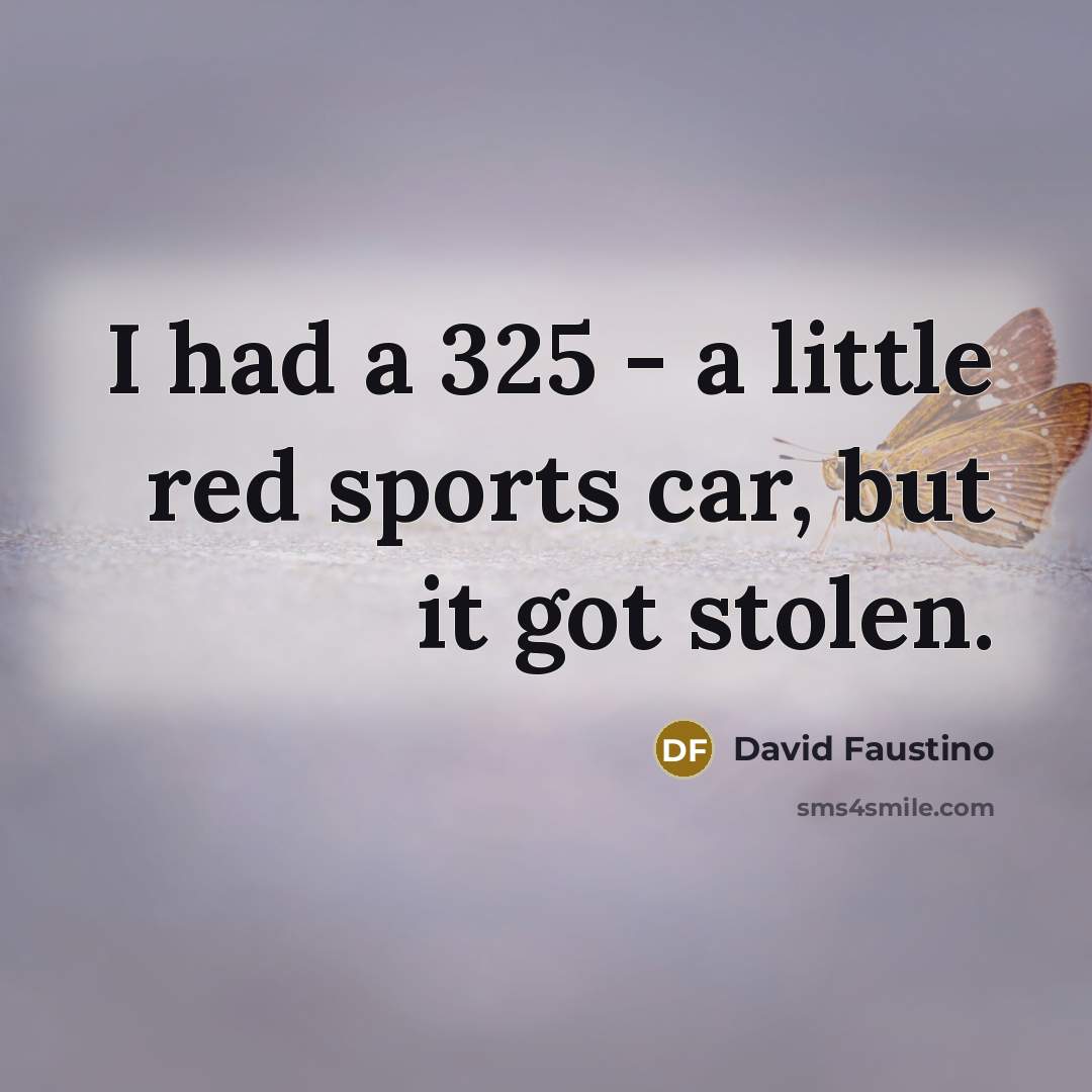 “I had a 325 - a little red sports car,…” quote by David Faustino
