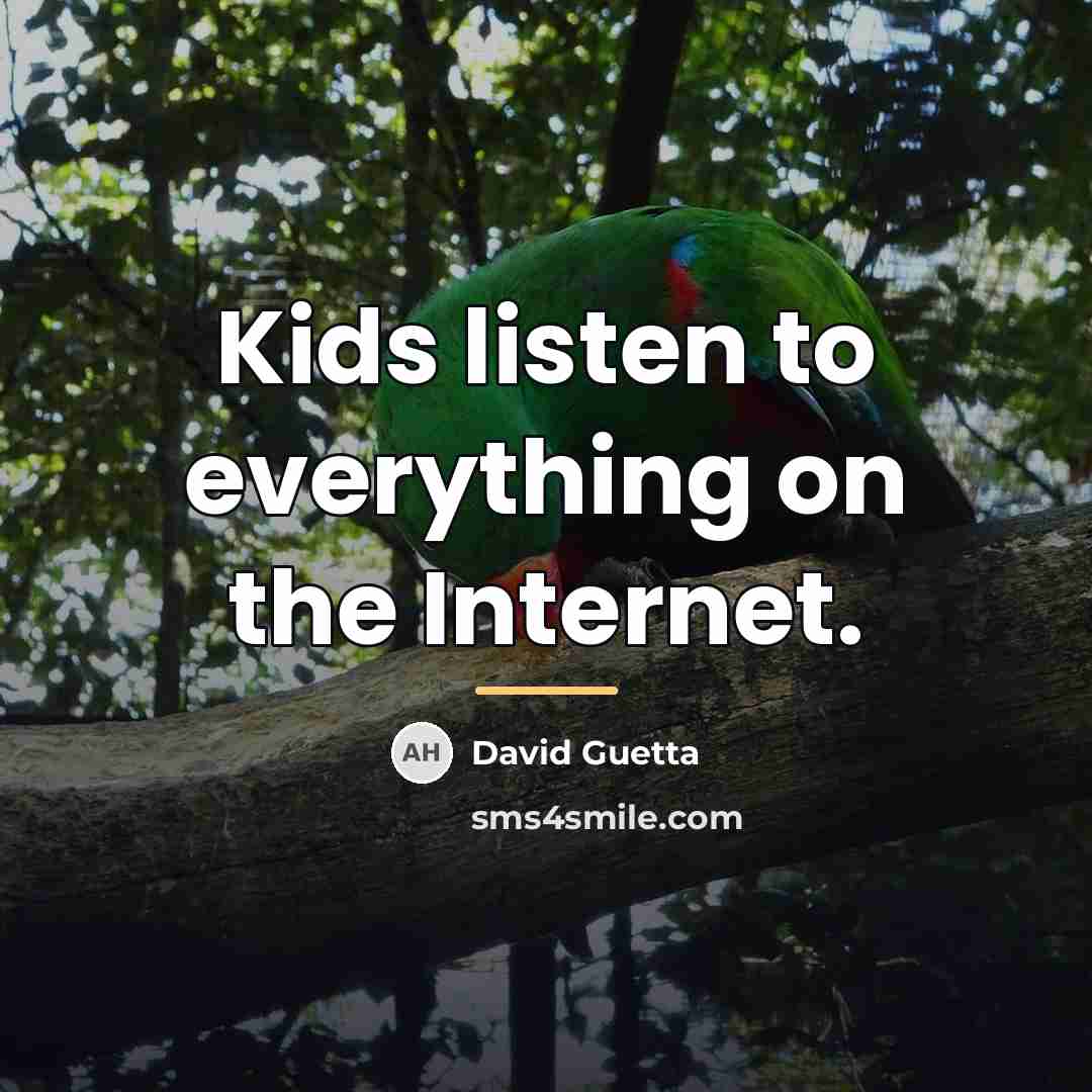“Kids listen to everything on the Internet.…” quote by David Guetta