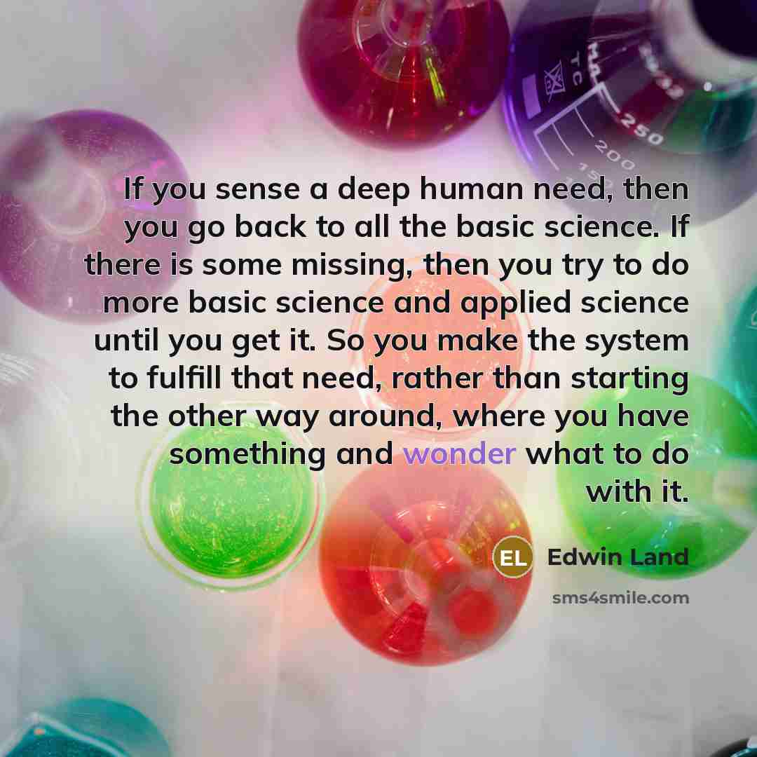 “If you sense a deep human need, then you go…” quote by Edwin Land