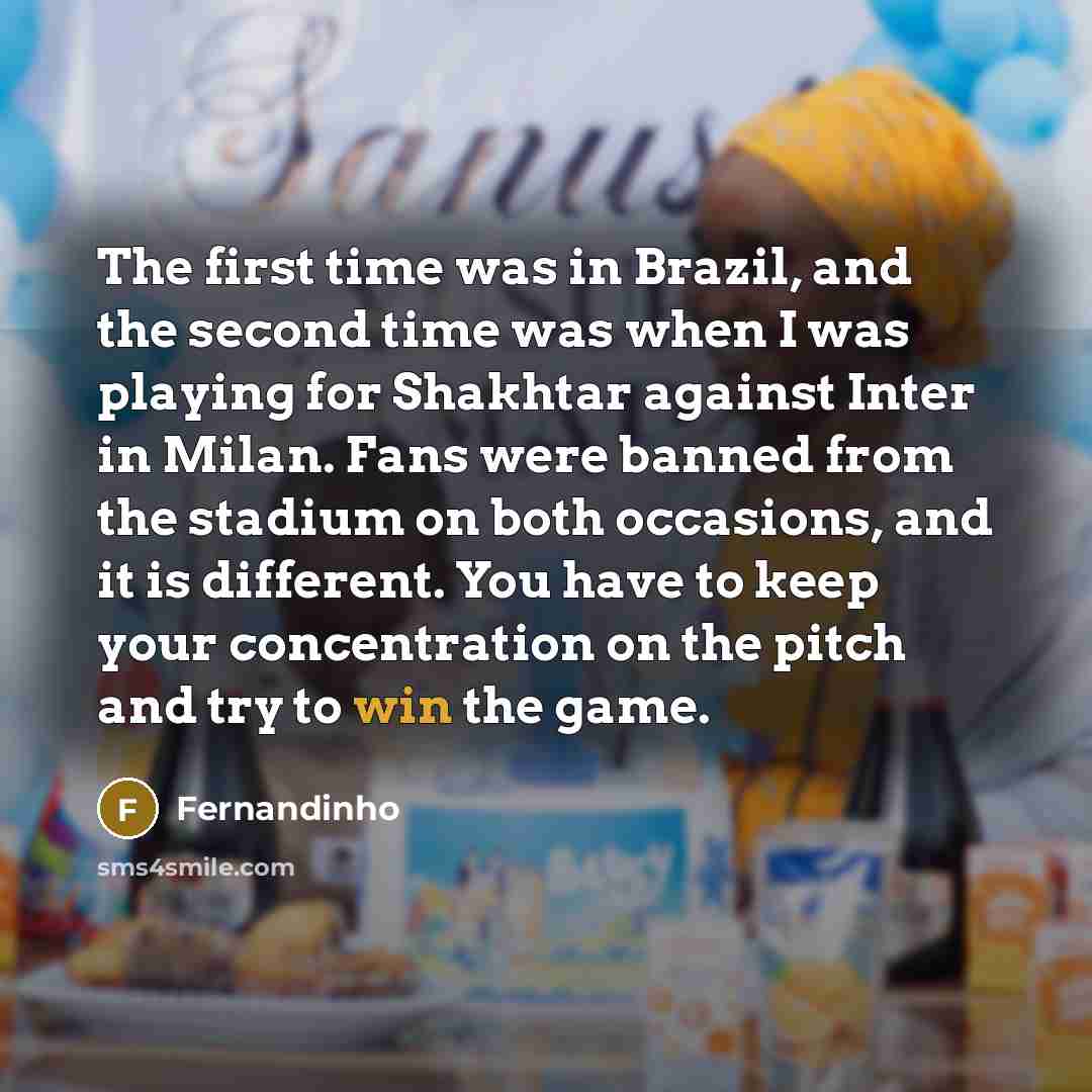 “The first time was in Brazil, and the second time…” quote by Fernandinho