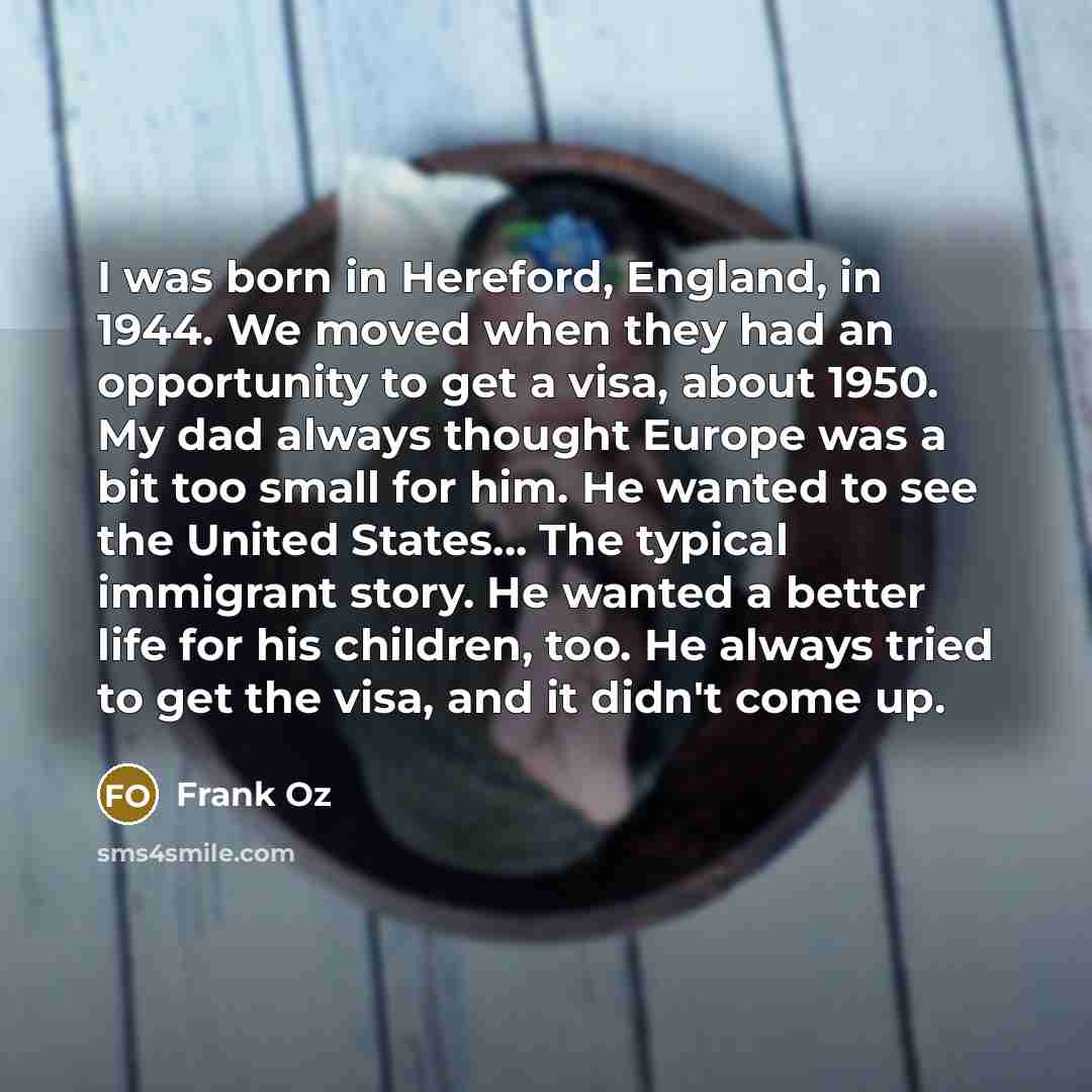 “I was born in Hereford, England, in 1944. We moved…” quote by Frank Oz