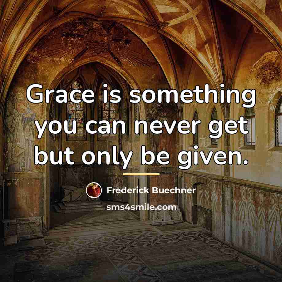 “Grace is something you can never get but only be…” quote by Frederick Buechner