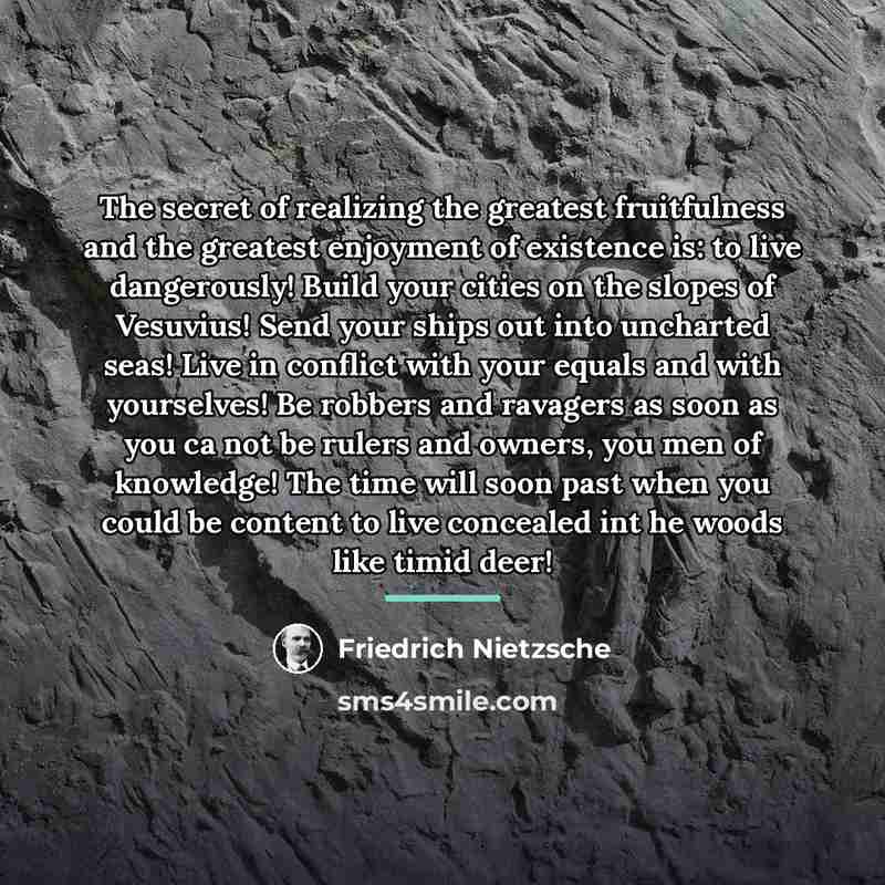 “The secret of realizing the greatest fruitfulness and the greatest…” quote by Friedrich Nietzsche
