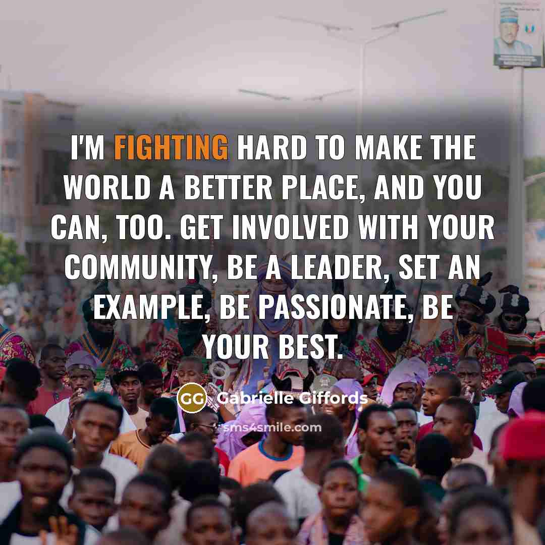 “I'm fighting hard to make the world a better place,…” quote by Gabrielle Giffords