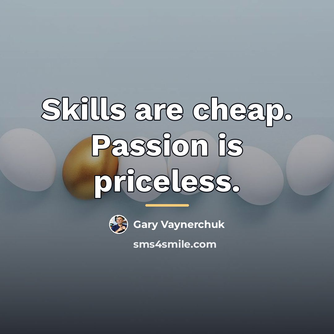 “Skills are cheap. Passion is priceless.…” quote by Gary Vaynerchuk