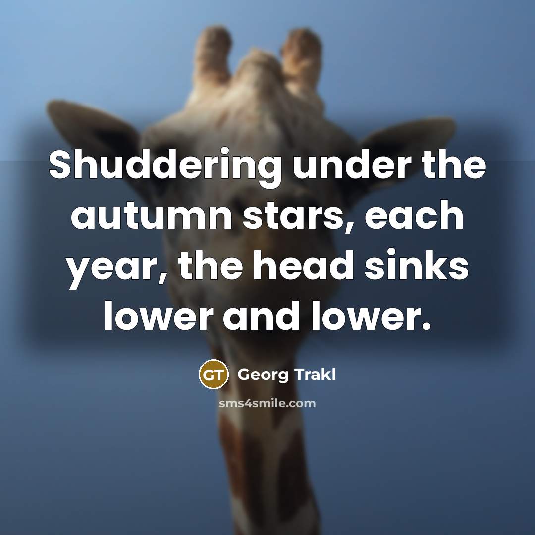 “Shuddering under the autumn stars, each year, the head sinks…” quote by Georg Trakl