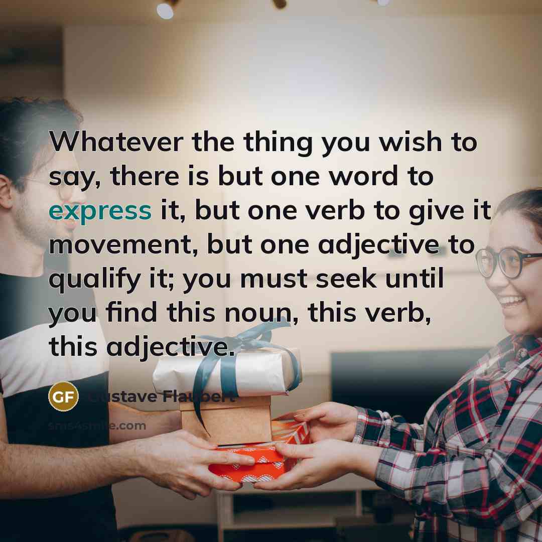 “Whatever the thing you wish to say, there is but…” quote by Gustave Flaubert