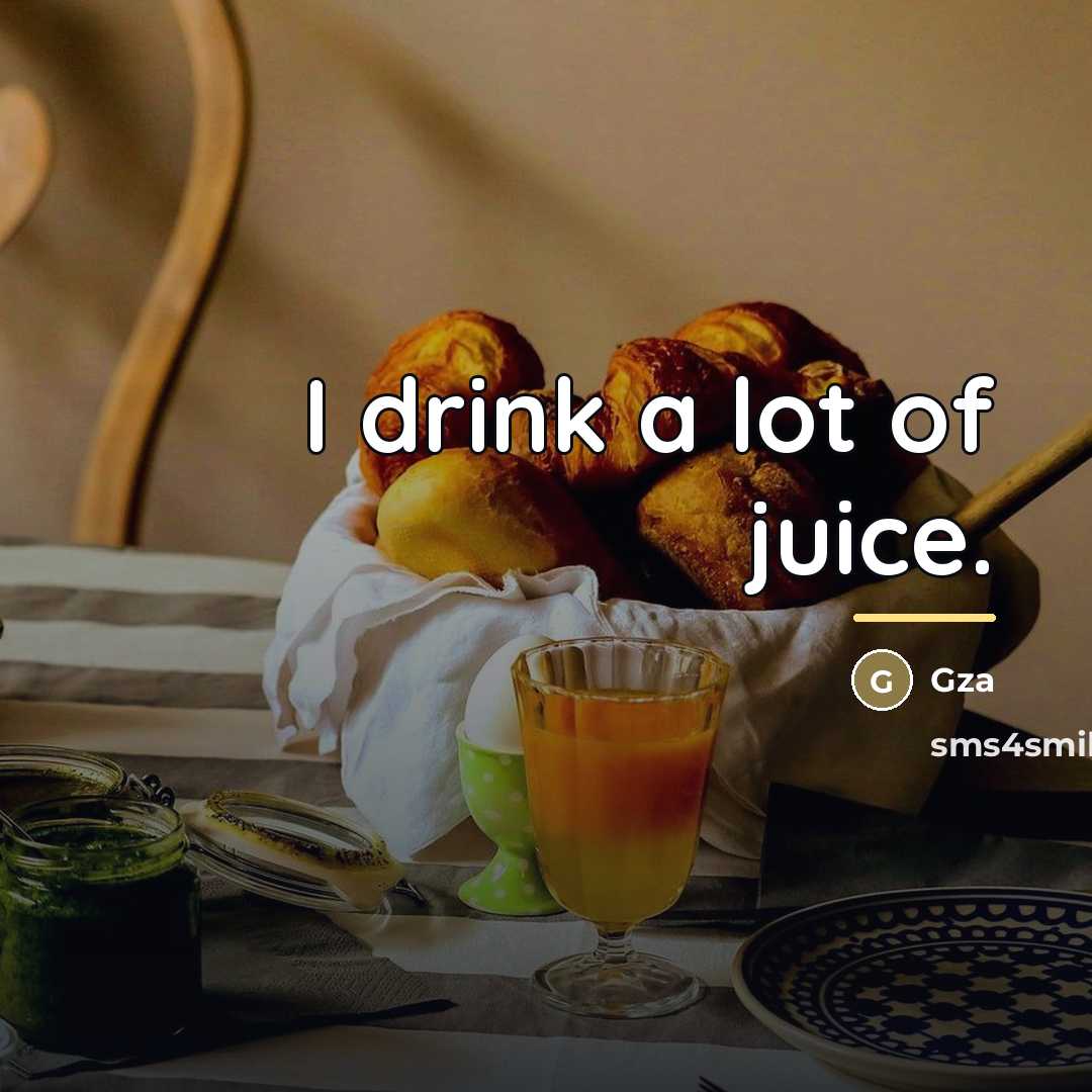 “I drink a lot of juice.…” quote by Gza