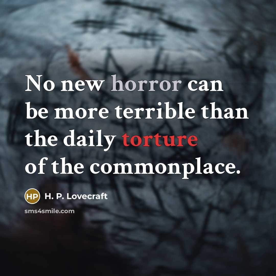 “No new horror can be more terrible than the daily…” quote by H. P. Lovecraft