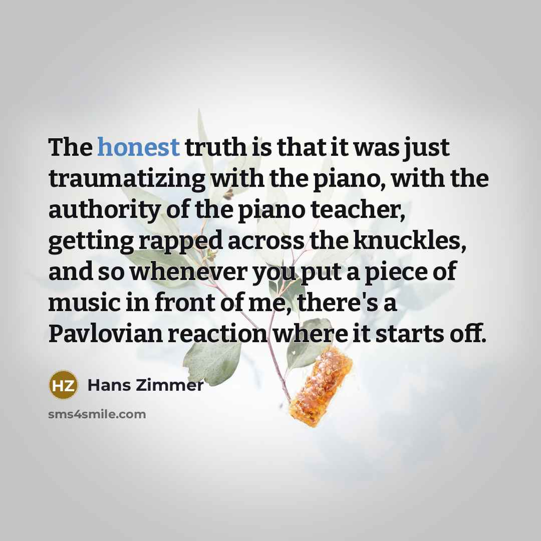 “The honest truth is that it was just traumatizing with…” quote by Hans Zimmer