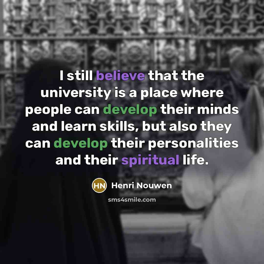 “I still believe that the university is a place where…” quote by Henri Nouwen