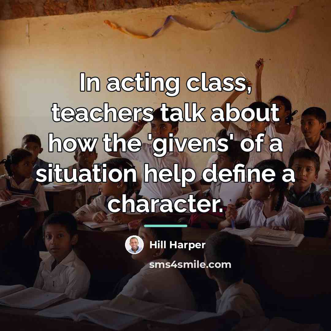 “In acting class, teachers talk about how the 'givens' of…” quote by Hill Harper