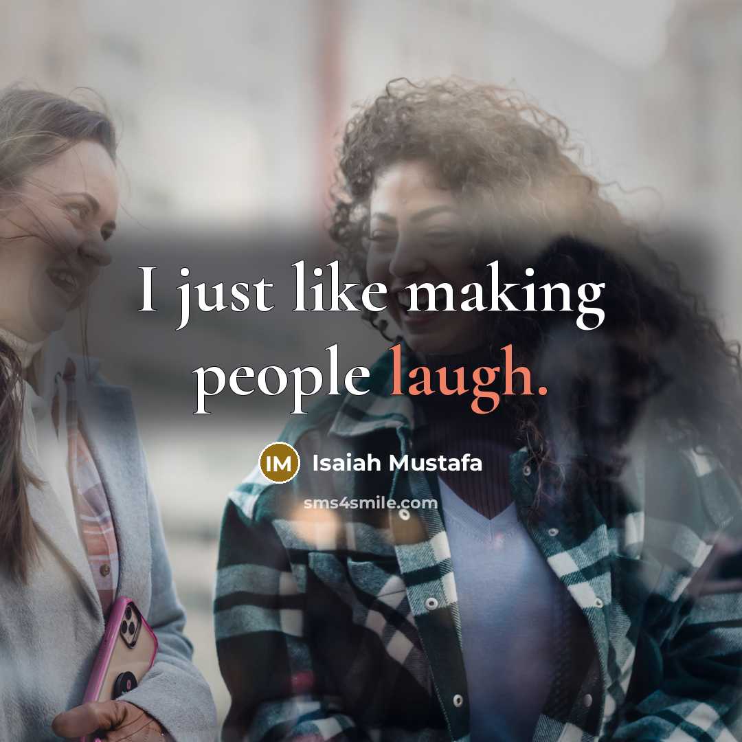 “I just like making people laugh.…” quote by Isaiah Mustafa