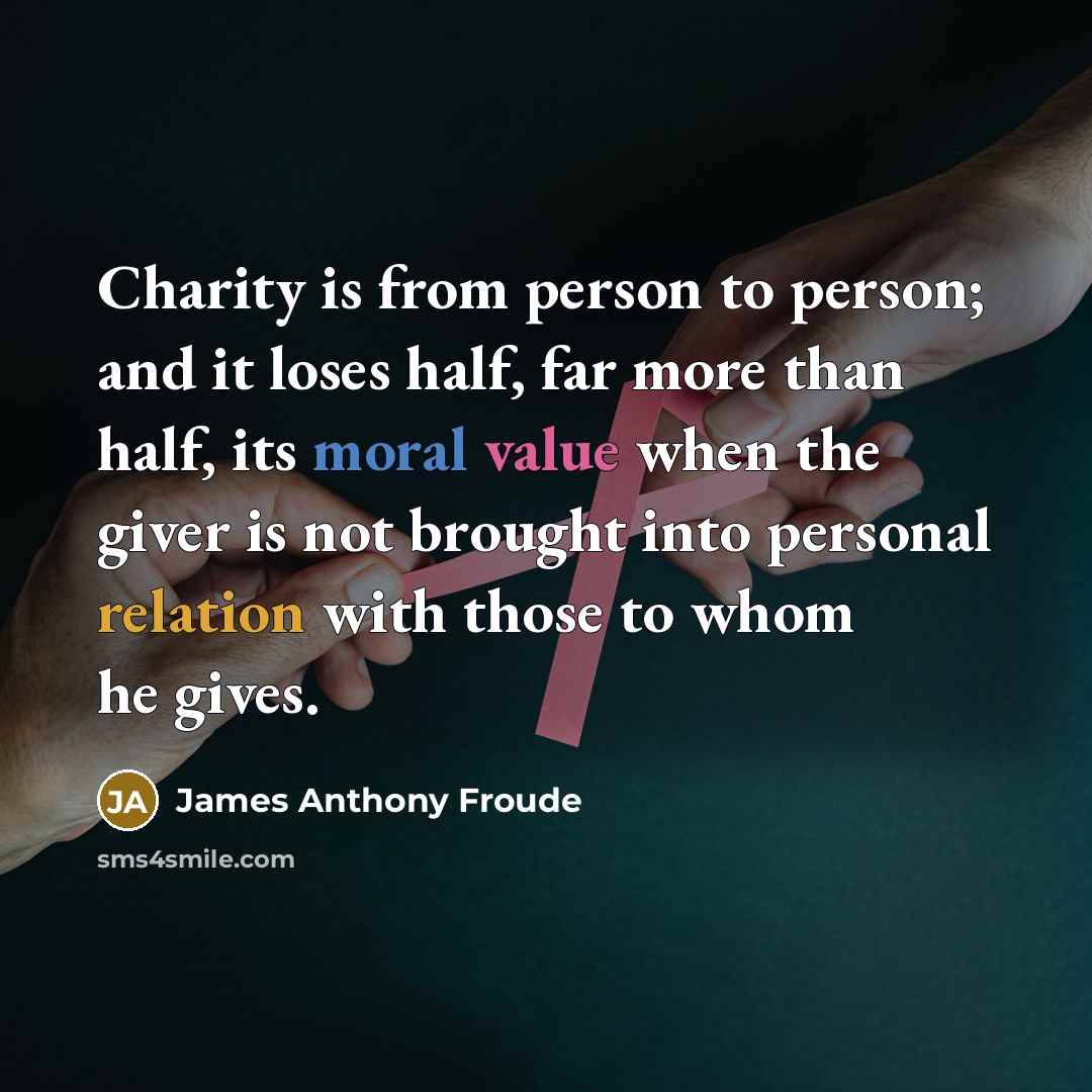 “Charity is from person to person; and it loses half,…” quote by James Anthony Froude