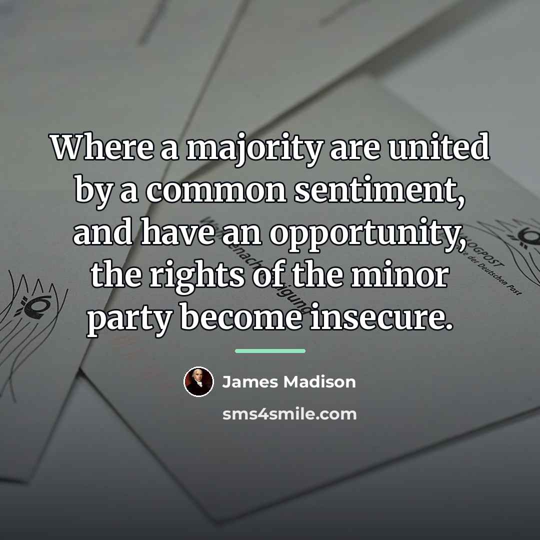 “Where a majority are united by a common sentiment, and…” quote by James Madison