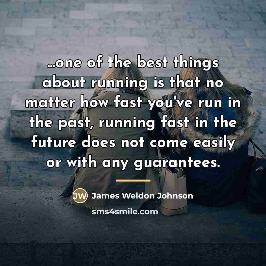 “...one of the best things about running is that no…” quote by James Weldon Johnson