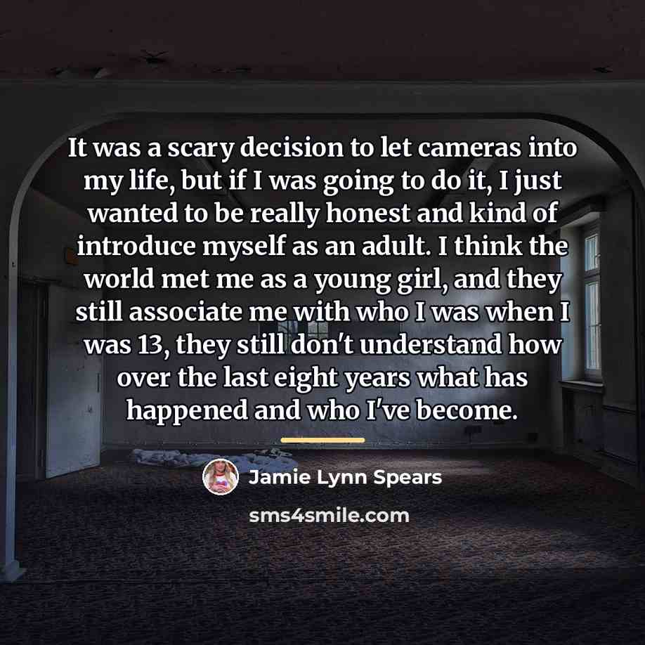 “It was a scary decision to let cameras into my…” quote by Jamie Lynn Spears