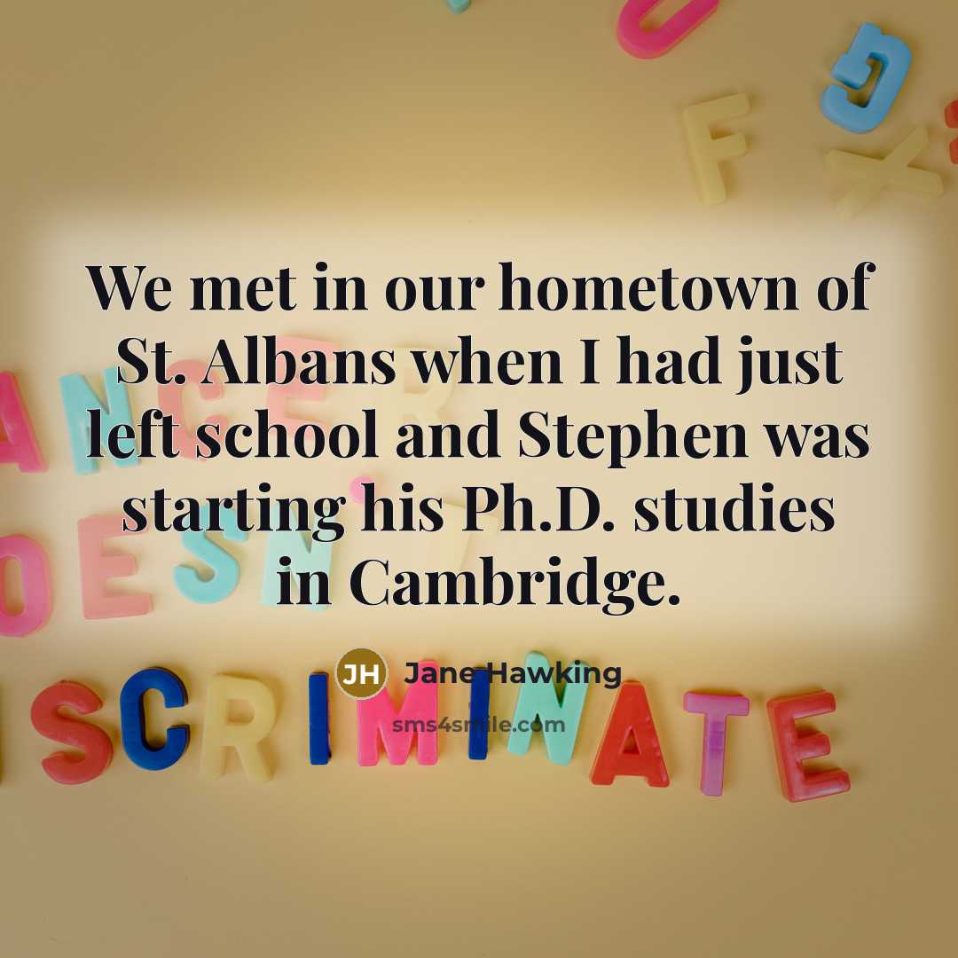 “We met in our hometown of St. Albans when I…” quote by Jane Hawking