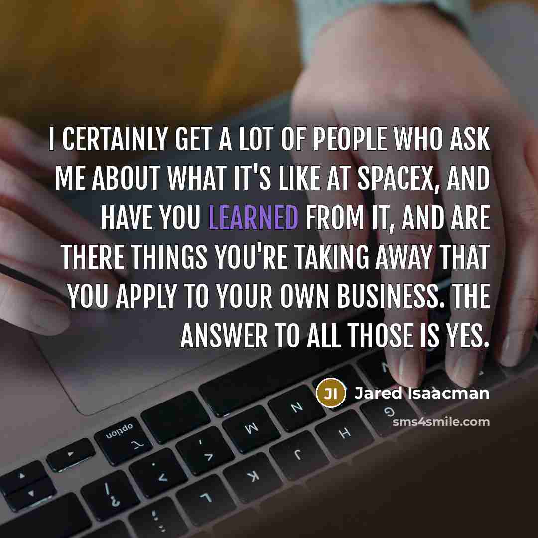 “I certainly get a lot of people who ask me…” quote by Jared Isaacman