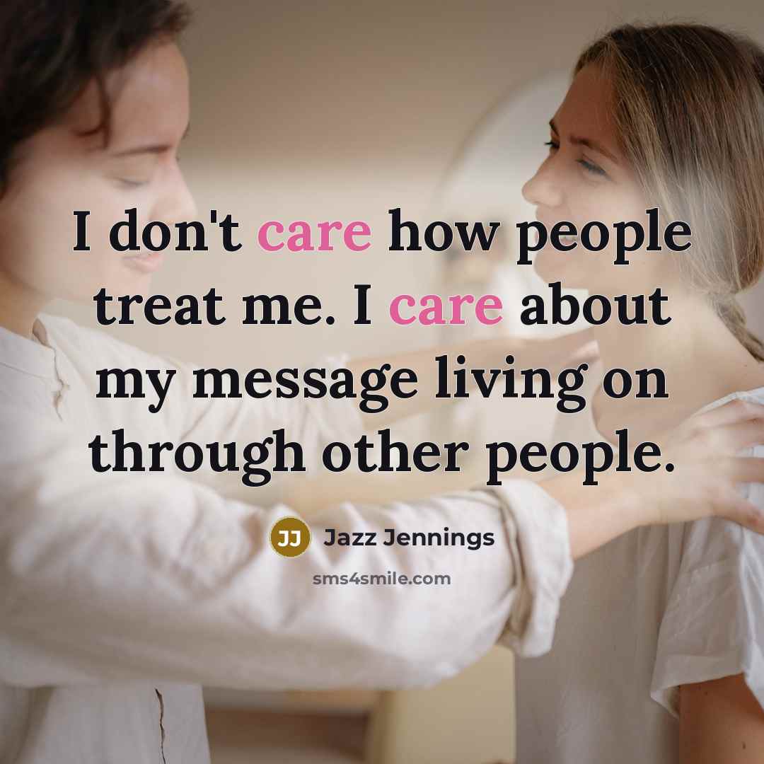 “I don't care how people treat me. I care about…” quote by Jazz Jennings
