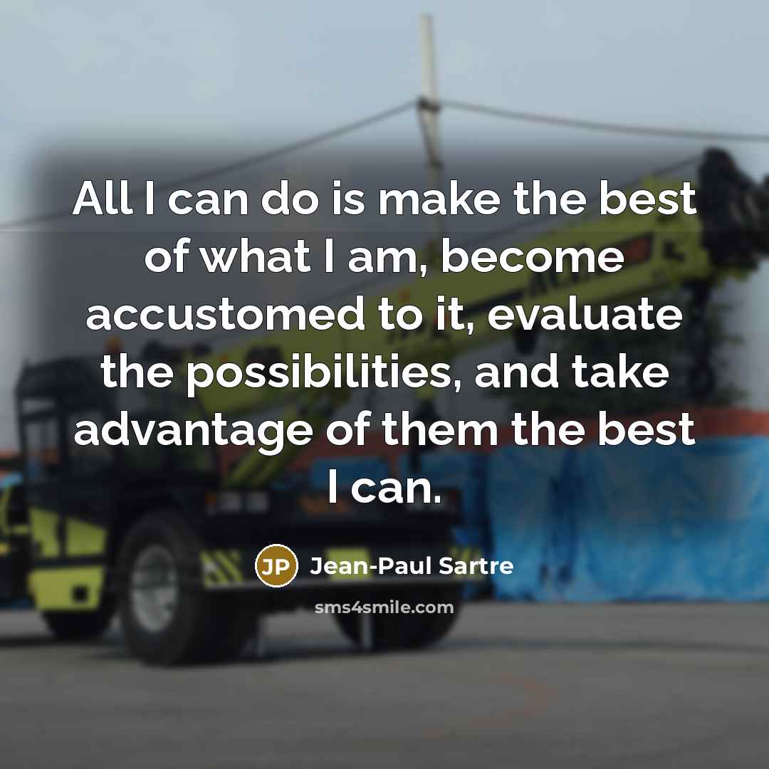 “All I can do is make the best of what…” quote by Jean-Paul Sartre