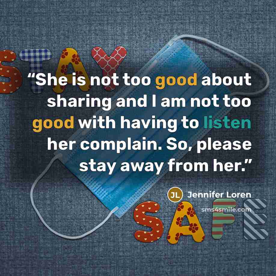 “She is not too good about sharing and I am not too good with having to listen her complain. So, please stay away from her.” quote by Jennifer Loren