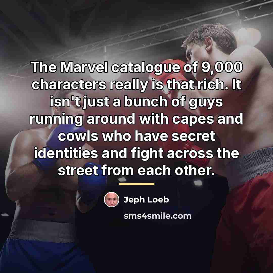 “The Marvel catalogue of 9,000 characters really is that rich.…” quote by Jeph Loeb