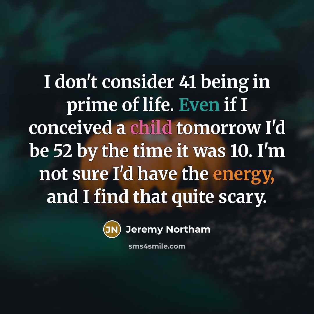 “I don't consider 41 being in prime of life. Even…” quote by Jeremy Northam