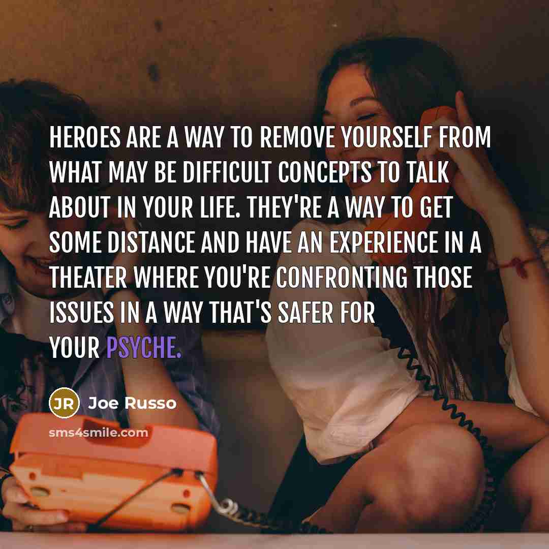 “Heroes are a way to remove yourself from what may…” quote by Joe Russo