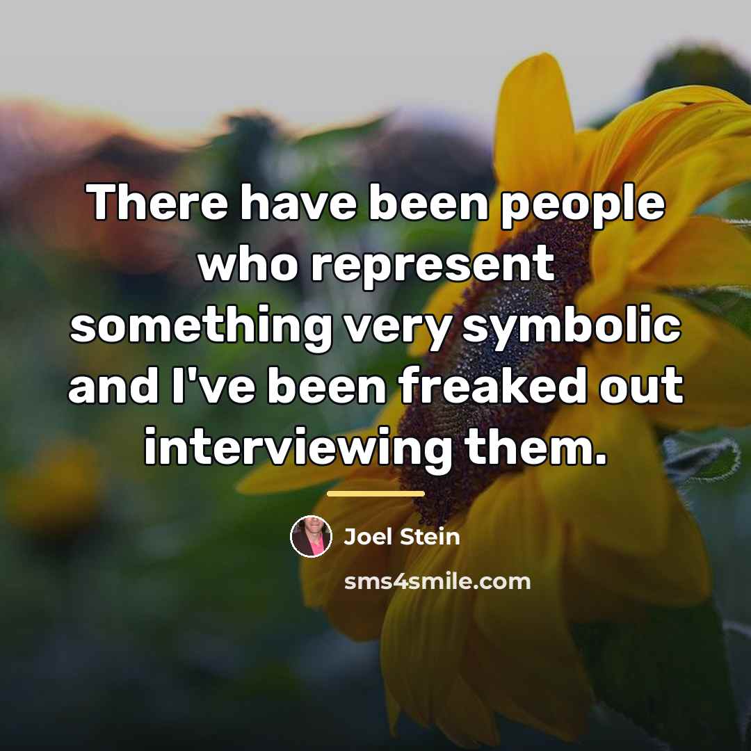 “There have been people who represent something very symbolic and…” quote by Joel Stein