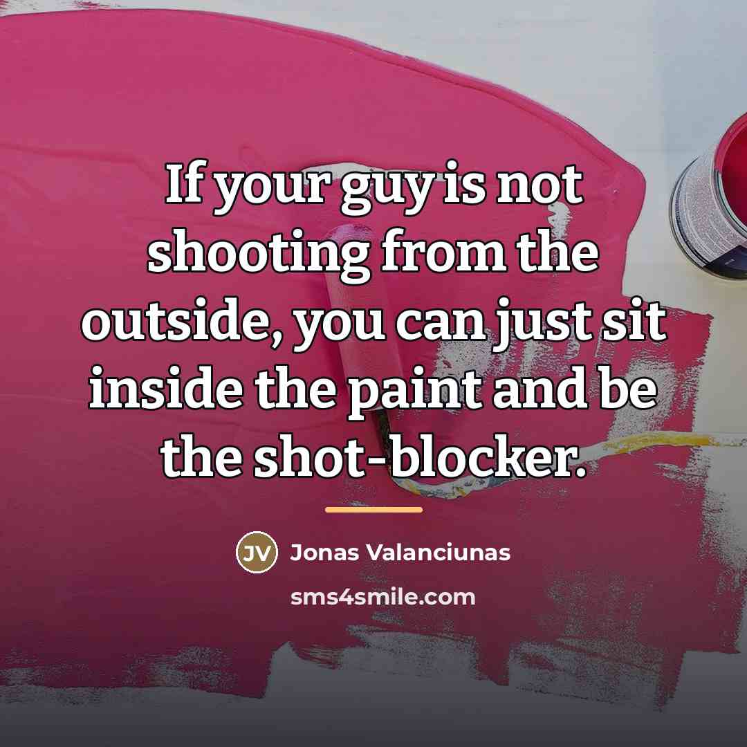 “If your guy is not shooting from the outside, you…” quote by Jonas Valanciunas