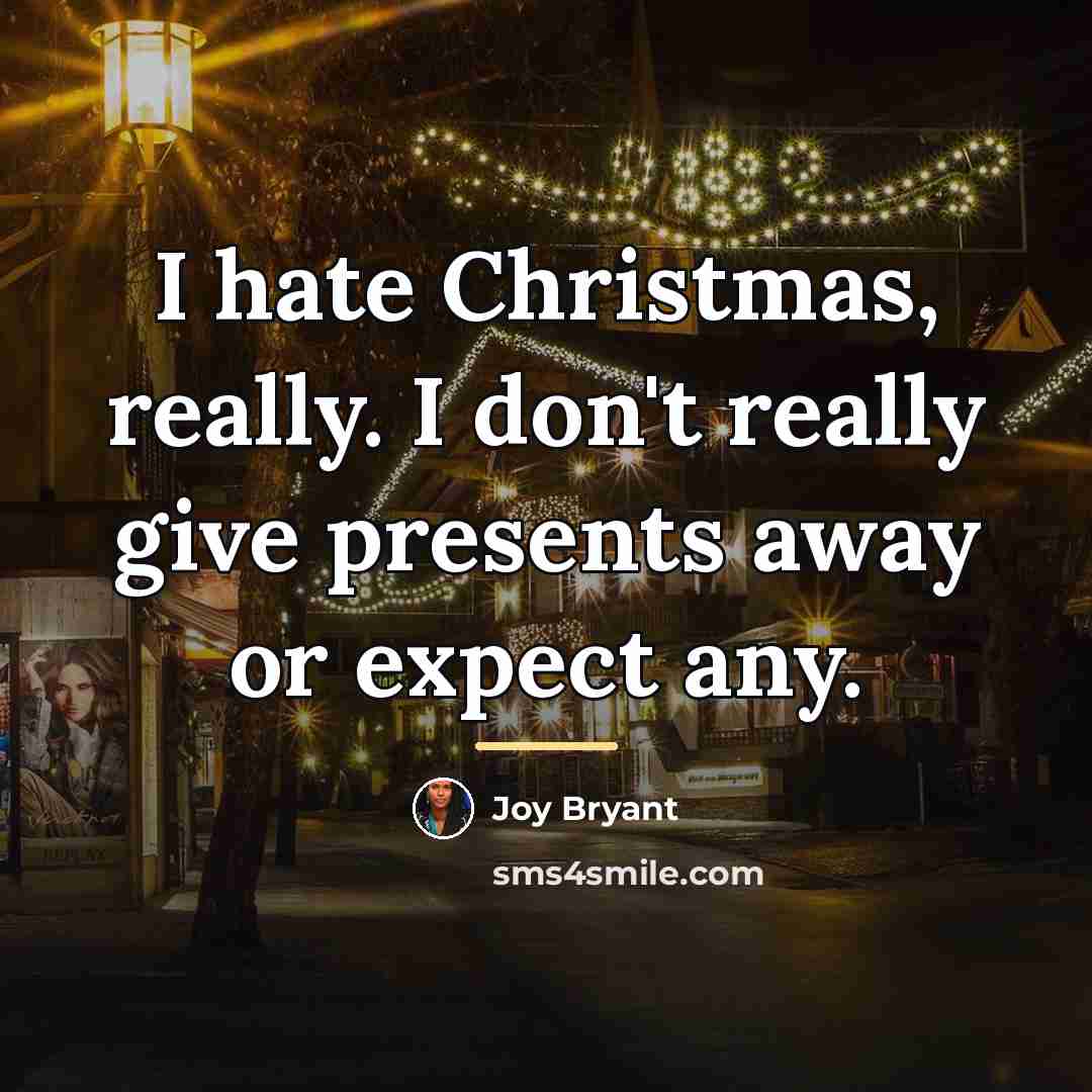 “I hate Christmas, really. I don't really give presents away…” quote by Joy Bryant