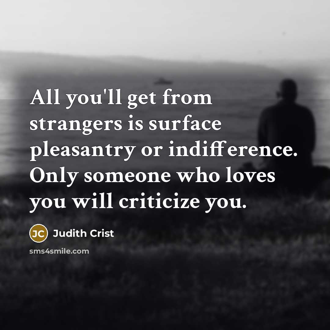“All you'll get from strangers is surface pleasantry or indifference.…” quote by Judith Crist