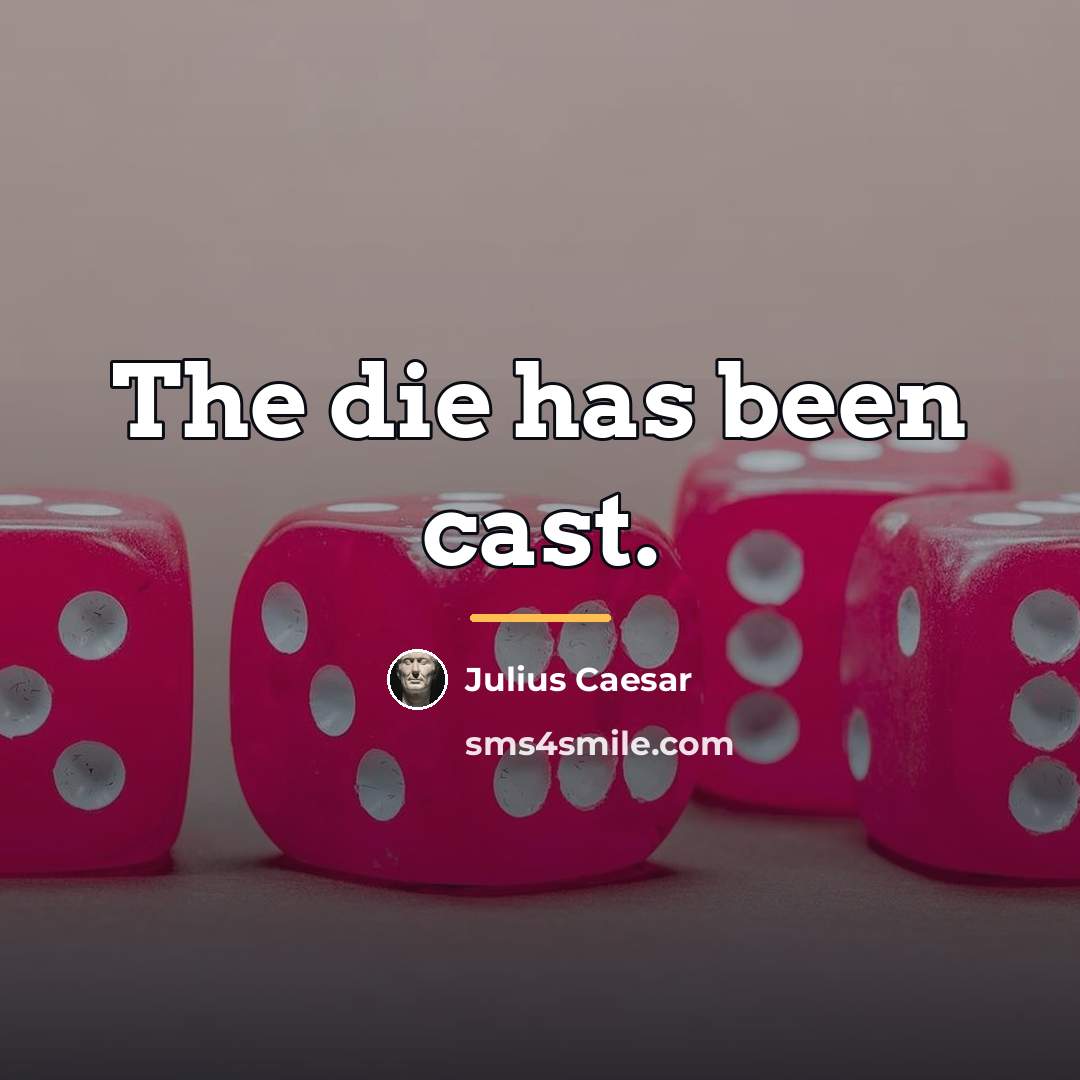 “The die has been cast.…” quote by Julius Caesar